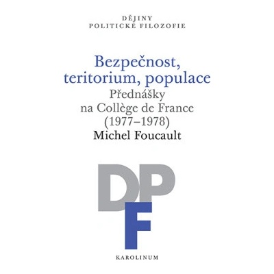 Bezpečnost, teritorium, populace - Přednášky na College de France 1977-1978