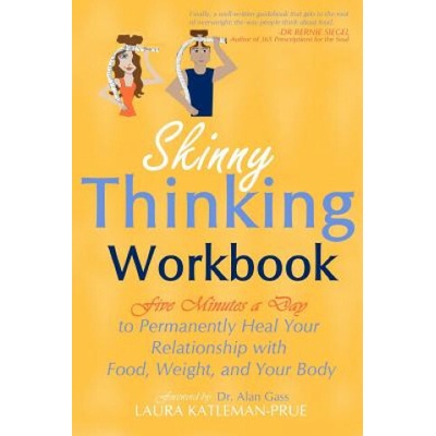 Skinny Thinking Workbook: Five Minutes a Day to Permanently Heal Your Relationship with Food, Weight & Your Body