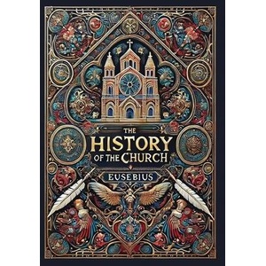 The History of the Church (Collector's Edition) (Laminated Hardback with Jacket) | Eusebius (ISBN: 9781998667772)