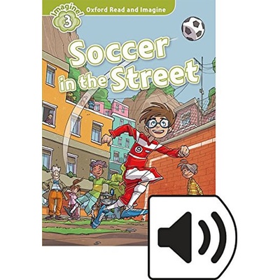 Oxford Read and Imagine Level 3: Soccer in the Street with Audio Mp3 Pack