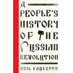 People's History of the Russian Revolution | Neil Faulkner (2017)