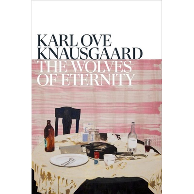 The Wolves of Eternity - Karl Ove Knausgaard