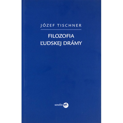 Filozofia ľudskej drámy - Józef Tischner