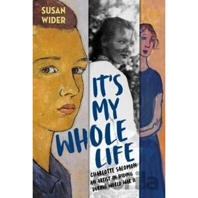 It´s My Whole Life - Charlotte Salomon: An Artist in Hiding During World War II