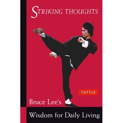 Striking Thoughts: Bruce Lee's Wisdom for Dai- Bruce Lee , John Little - Edito