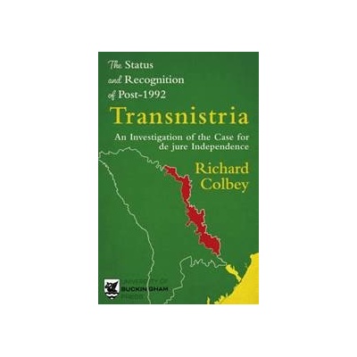 The Status and Recognition of Post-1992 Transnistria - Richard Colbey, Legend Press Ltd