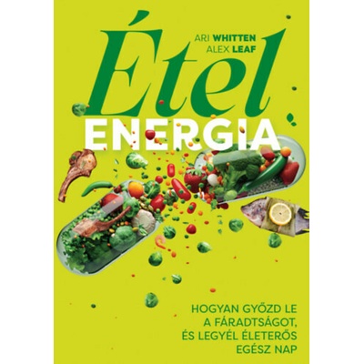 Ételenergia - Hogyan győzd le a fáradtságot, és legyél életerős egész nap