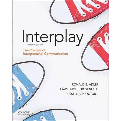 Interplay: The Process of Interpersonal Communication | Ronald B. Adler, Lawrence B. Rosenfeld, Russell F. Proctor II