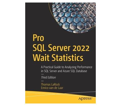 Pro SQL Server 2022 Wait Statistics: A Practical Guide to Analyzing Performance in SQL Server and Azure SQL Database Larock Thomas