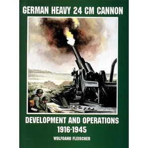 German Heavy 24 cm Cannon: Develment and erations 1916-1945 | Wolfgang Fleischer (ISBN: 9780764305696)