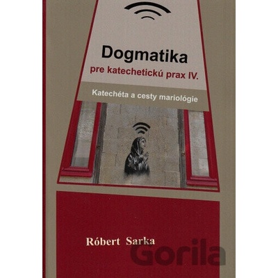 Dogmatika pre katechetickú prax IV. - Katechéta a cesty mariológie