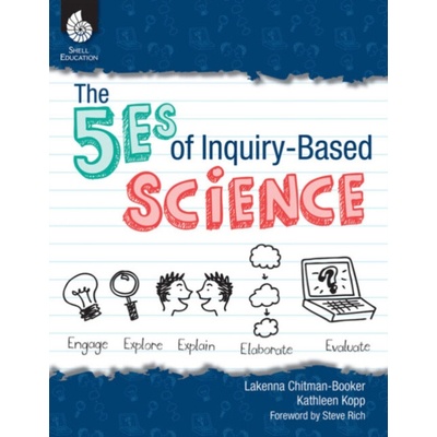 5Es of Inquiry-Based Science - Chitman-Booker, Lakenna a Kopp, Kathleen N. a Kopp, Kathleen a Kopp, Kathleen