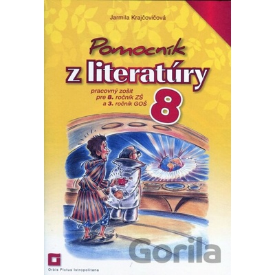 Pomocník z literatúry 8 pre 8. ročník ZŠ a 3. ročník GOŠ pracovný zošit - Jarmila Krajčovičová