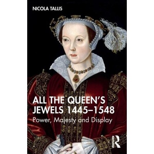 All the Queen's Jewels, 1445-1548 | Nicola Tallis (ISBN: 9781032065021)