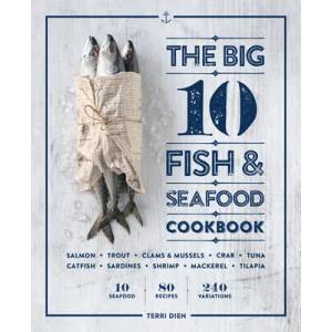 The Big 10 Fish & Seafood Cookbook: 10 Seafood, 80 Recipes, 240 Variations | Terri Dien (ISBN: 9781641529952)