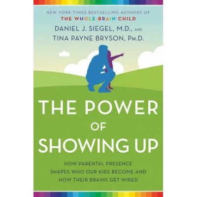Power of Showing Up | Daniel J. Siegel, Tina Payne Bryson