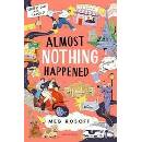 Almost Nothing Happened - Meg Rosoff