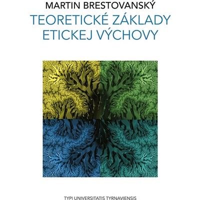 Teoretické základy etickej výchovy - Martin Brestovanský