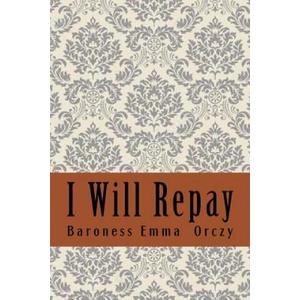 I Will Repay | Baroness Emma Orczy (2018)