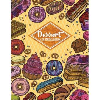 Dessert Coloring Book: Gorgeous Cakes, Donuts, Cupcakes and Ice Creams For Dessert Lover (Adult Coloring Book) | Russ Focus