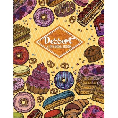 Dessert Coloring Book: Gorgeous Cakes, Donuts, Cupcakes and Ice Creams For Dessert Lover (Adult Coloring Book) | Russ Focus