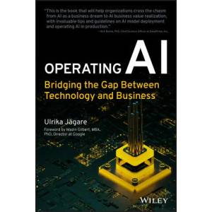 Operating AI: Bridging the Gap Between Technology and Business (ISBN: 9781119833192)