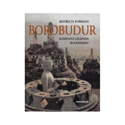 Borobudur – kamenná legenda buddhismu - Bedřich Forman – Hledejceny.cz