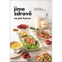 Jíme zdravě za pár korun - Více než 90 zdravých a výživných receptů s tipy, jak při vaření a nákupech ušetřit - autorů kolektiv