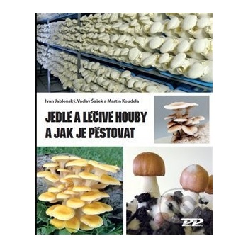 Jedlé a léčivé houby a jak je pěstovat