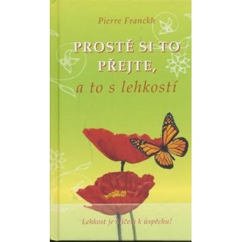 Prostě si to přejte, a to s lehkostí - Pierre Franckh