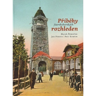 Příběhy jizerskohorských rozhleden - Kurtin Petr, Pikous Jan, Řeháček Marek