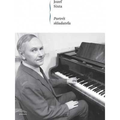 Jozef Sixta - Portrét skladateľa - kolektív autorov