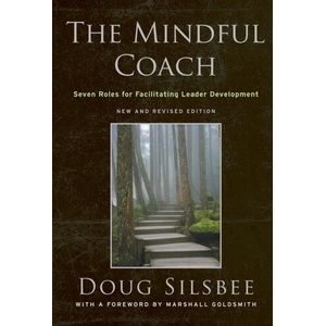 Mindful Coach - Seven Roles for Facilitating Leader Development New and Revised 2e (ISBN: 9780470548660)