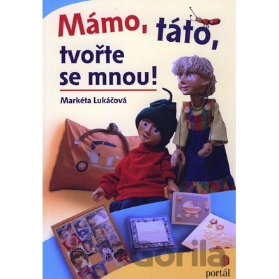 Mámo, táto, tvořte se mnou ! - Markéta Lukáčová