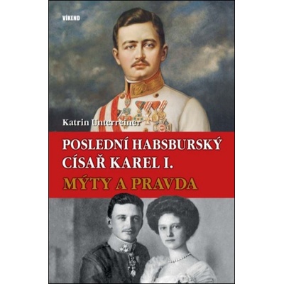 Poslední habsburský císař Karel. - Mýty a pravda