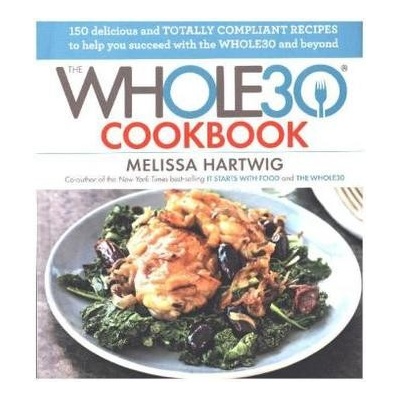 The Whole30 Cookbook - Hartwig, Melissa