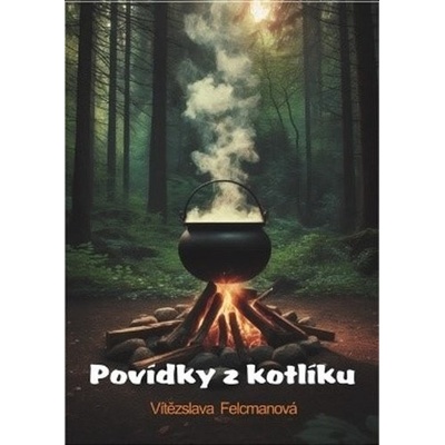 Povídky z kotlíku - Vítězslava Felcmanová