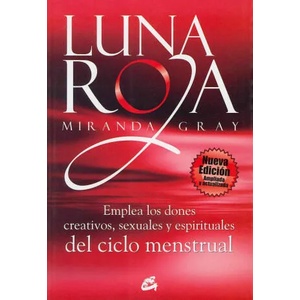 Luna roja : emplea los dones creativos, sexuales y espirituales del ciclo menstrual | Miranda Gray, Nora Steinbrun (ISBN: 9788484453307)