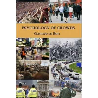 G. Bon: Psychology of Crowds
