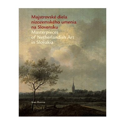 Majstrovské diela nizozemského umenia na Slovensku - Ivan Rusina