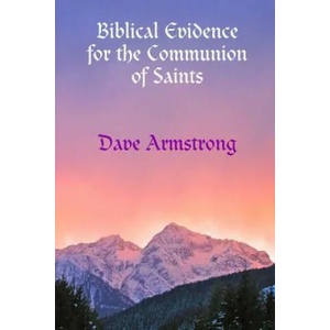 Biblical Evidence for the Communion of Saints | Dave Armstrong (2012)