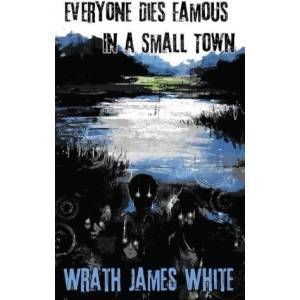 Lightning source inc Everyone Dies Famous in a Small Town | Wrath James White