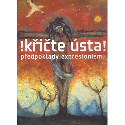 Křičte ústa! - předpoklady expresionismu - Vojtěch Lahoda, Marie Rakušanová, Karel Srp, Petr Wittlich