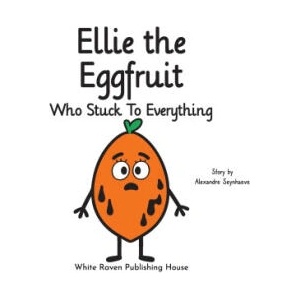 Ellie the Eggfruit Who Stuck to Everything (ISBN: 9789887197416)