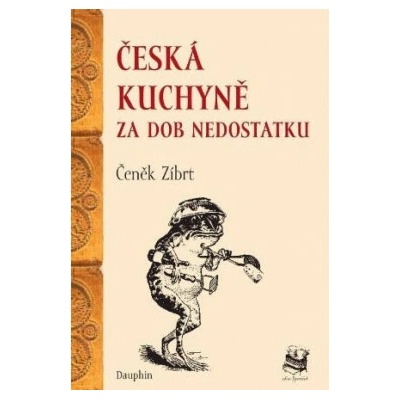 Česká kuchyně za dob nedostatku - Zíbrt Čeněk
