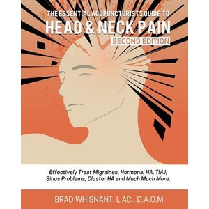 The Essential Acupuncturist Guide to Head and Neck Pain: Effectively Treat Migra (2016)