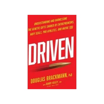 Driven: Understanding and Harnessing the Genetic Gifts Shared by Entrepreneurs, Navy Seals, Pro Athletes, and Maybe You