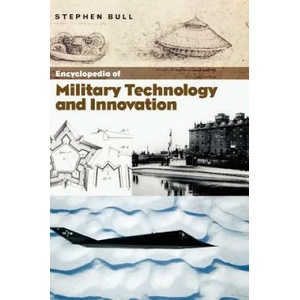 Encyclopedia of Military Technology and Innovation | Bull (ISBN: 9781573565578)
