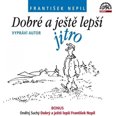 Dobré a ještě lepší jitro - František Nepil; Ondřej Suchý