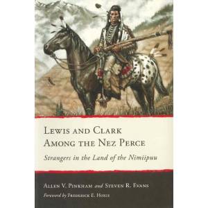 Lewis and Clark Among the Nez Perce - Strangers in the Land of the Nimiipuu | Allen V. Pinkham, Steven R. Evans, Frederick E. Hoxie, Clay S. Jenkinson, Silas Whitman (ISBN: 9780874224412)